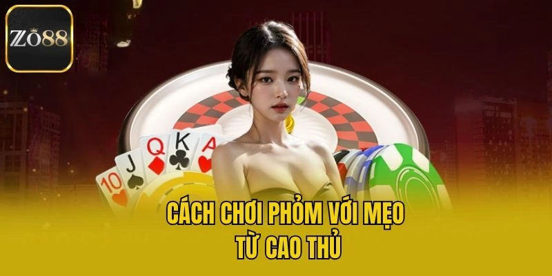 Cách chơi Phỏm với mẹo từ cao thủ