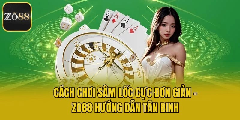 Cách Chơi Sâm Lốc Cực Đơn Giản - Zo88 Hướng Dẫn Tân Binh