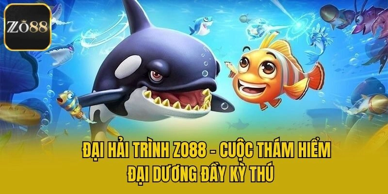 Đại Hải Trình Zo88 - Cuộc Thám Hiểm Đại Dương Đầy Kỳ Thú 