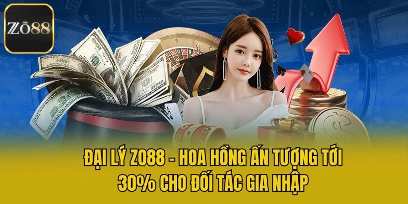 Đại Lý Zo88 – Hoa Hồng Ấn Tượng Tới 30% Cho Đối Tác Gia Nhập