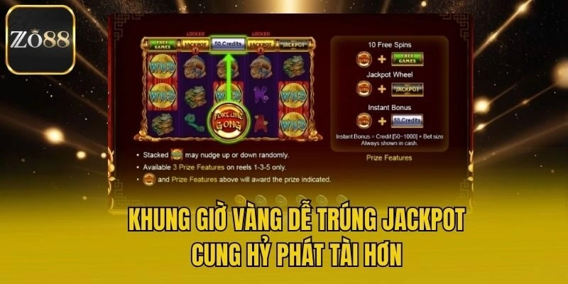 Khung giờ vàng dễ trúng jackpot Cung Hỷ Phát Tài hơn