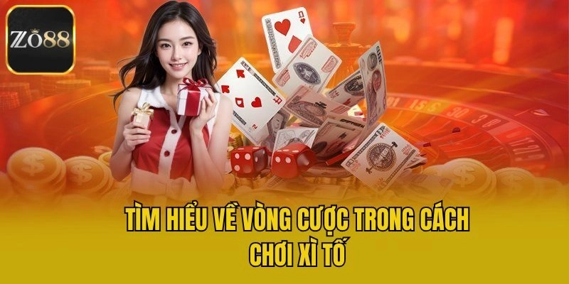 Tìm hiểu về vòng cược trong cách chơi xì tố