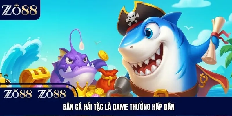 Bắn Cá Hải Tặc là game thưởng hấp dẫn