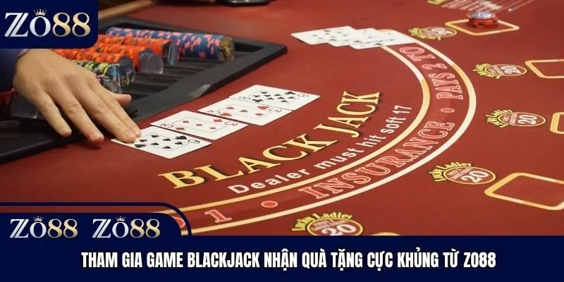 Tham Gia Game Blackjack Nhận Quà Tặng Cực Khủng Từ Zo88