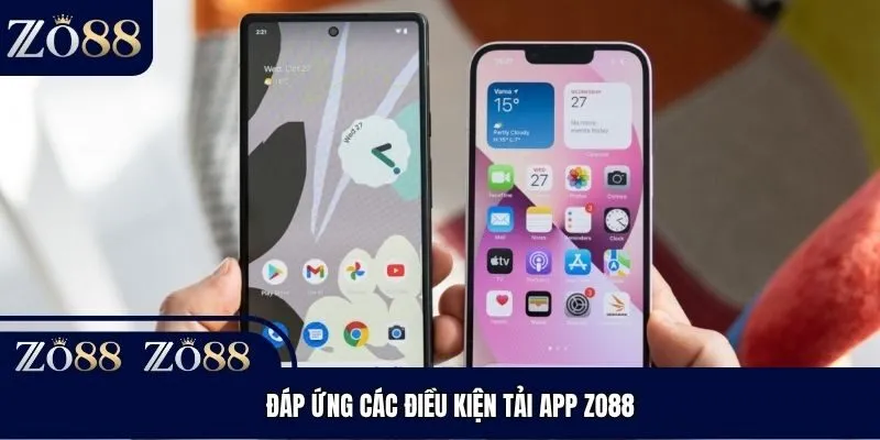 Đáp ứng các điều kiện tải app Zo88