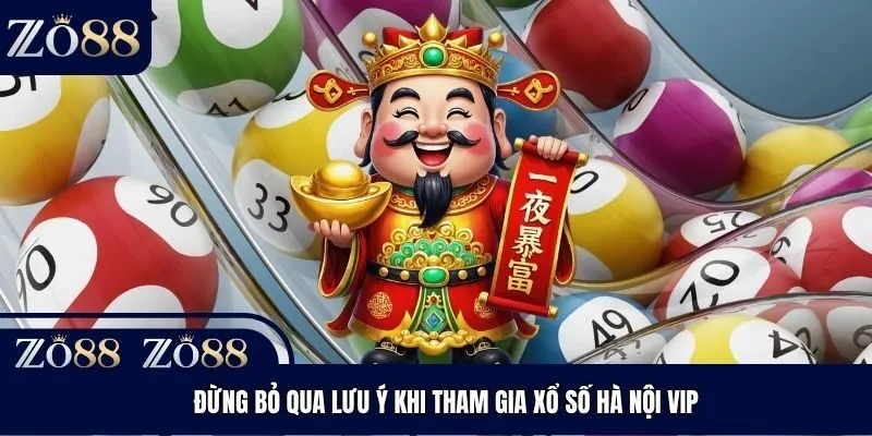 Đừng bỏ qua lưu ý khi tham gia xổ số Hà Nội VIP