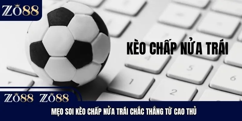 Mẹo soi kèo chấp nửa trái chắc thắng từ cao thủ