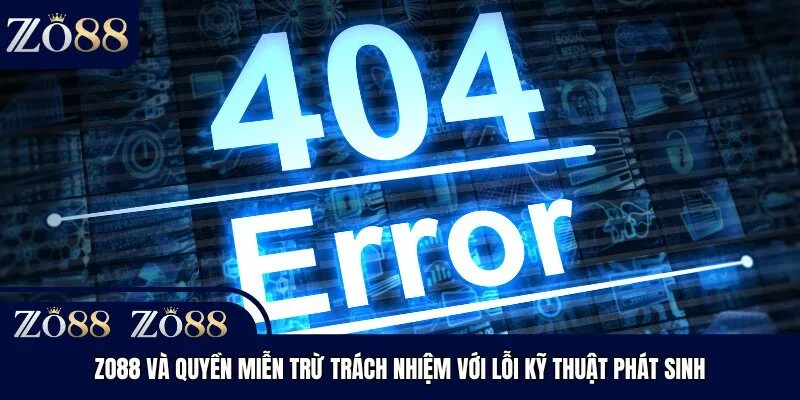 Zo88 và quyền miễn trừ trách nhiệm với lỗi kỹ thuật phát sinh