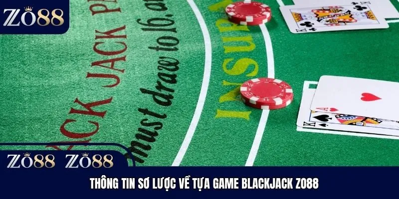 Thông tin sơ lược về tựa game Blackjack Zo88