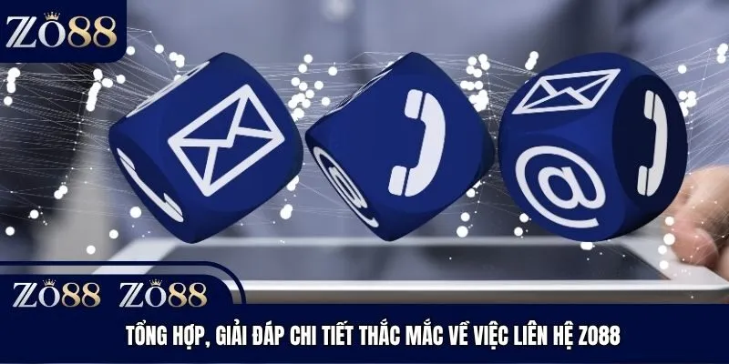 Tổng hợp, giải đáp chi tiết thắc mắc về việc liên hệ Zo88
