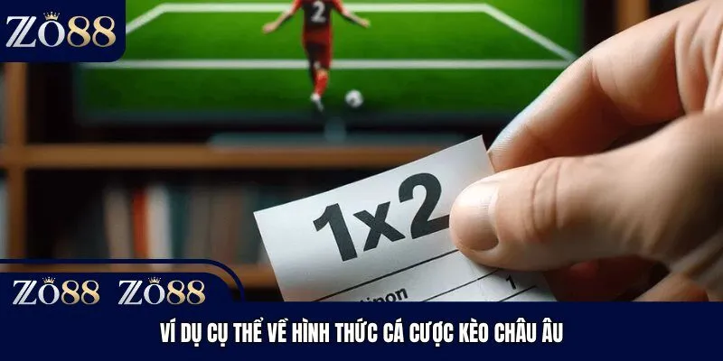 Ví dụ cụ thể về hình thức cá cược kèo châu Âu