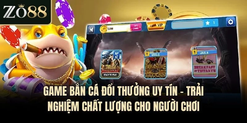 Game Bắn Cá Đổi Thưởng Uy Tín - Trải Nghiệm Chất Lượng
