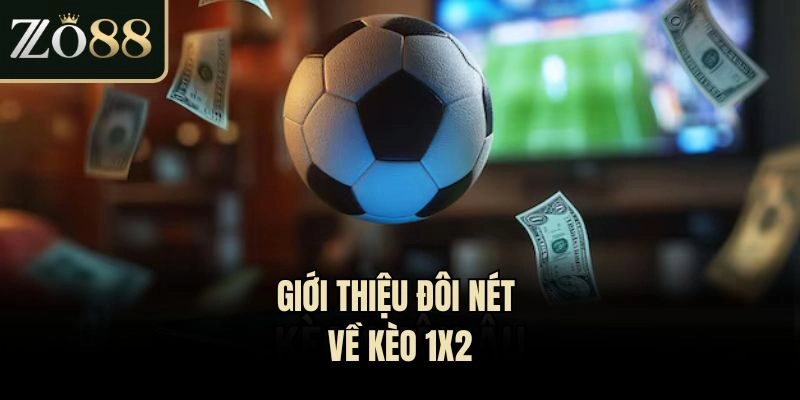 Giới thiệu đôi nét về kèo 1x2