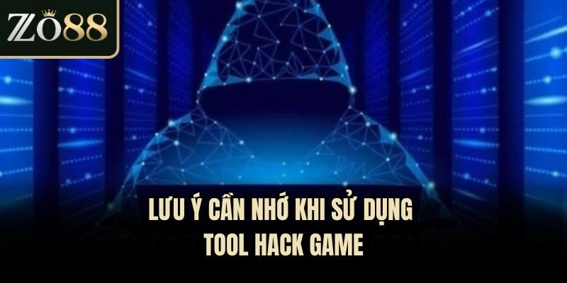 Lưu ý cần nhớ khi sử dụng tool hack game
