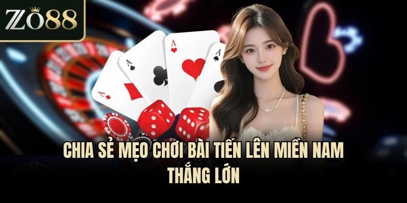 Chia sẻ mẹo chơi bài Tiến Lên Miền Nam thắng lớn