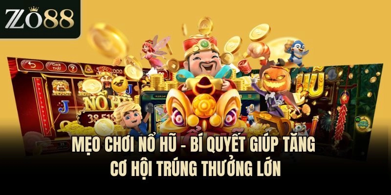 Mẹo Chơi Nổ Hũ – Bí Quyết Giúp Tăng Cơ Hội Trúng Thưởng Lớn